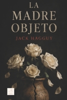 LA MADRE OBJETO (Spanish Edition) B0G4CJLNDX Book Cover