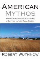 American Mythos: Why Our Best Efforts to Be a Better Nation Fall Short 069112504X Book Cover