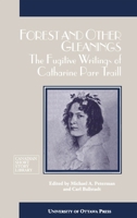 Forest and Other Gleanings: The Fugitive Writings of Catharine Parr Traill (Canadian Short Story Library) 0776603914 Book Cover