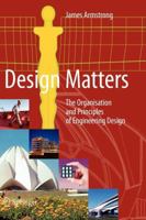 Design Matters: The Organisation and Principles of Engineering Design 1849965951 Book Cover