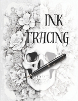 Ink Tracing: Follow the Lines to Reveal Skulls Surrounded by Beautiful Flowers. B0CN3KX51S Book Cover