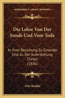 Die Lehre Von Der Sunde Und Vom Tode: In Ihrer Beziehung Zu Einander Und Zu Der Auferstehung Christi (1836) 1271304902 Book Cover