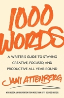 1000 Words: A Writer's Guide to Staying Creative, Focused, and Productive All-Year Round 1668023601 Book Cover