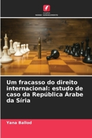 Um fracasso do direito internacional: estudo de caso da República Árabe da Síria (Portuguese Edition) 6207961528 Book Cover