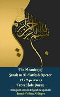The Meaning of Surah 01 Al-Fatihah Opener (La Apertura) From Holy Quran Bilingual Edition English And Spanish 0464742102 Book Cover