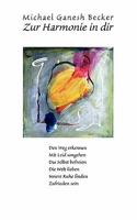 Zur Harmonie in dir: Den Weg erkennen - Mit Leid umgehen - Das Selbst befreien - Die Welt lieben - Innere Ruhe finden - Zufrieden sein 3833446900 Book Cover