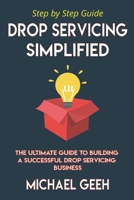Drop Servicing Simplified: The Ultimate Guide to Building a Successful Drop Servicing Business B08CWB7QRQ Book Cover