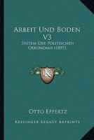 Arbeit Und Boden V3: System Der Politischen Oekonomie (1897) 1160883491 Book Cover
