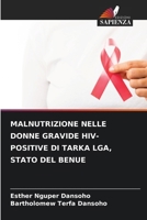 Malnutrizione Nelle Donne Gravide Hiv-Positive Di Tarka Lga, Stato del Benue (Italian Edition) 6207866886 Book Cover