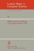 Mathematical Foundations of Computer Science 1977: 6th Symposium, Tatranska Lomnica September 5-9, 1977. Proceedings 3540083537 Book Cover