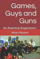 Games, Guys and Guns: An American Experience 1726625990 Book Cover