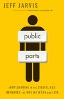 Public Parts: How Sharing in the Digital Age Improves the Way We Work and Live 1451636008 Book Cover