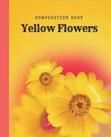 Composition Book Yellow Flowers : College Ruled Notebook 7. 5 X 9. 25, 150 Pages, College, High School, Secondary Education Notebook 1723074209 Book Cover