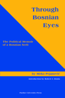 Through Bosnian Eyes: The Political Memoir of a Bosnian Serb (Central European Studies) (Central European Studies) 1557533598 Book Cover