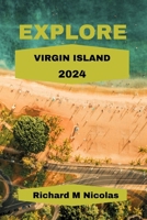 EXPLORE VIRGIN ISLAND 2024: Enjoy the beauty of the Island festival and celebration, hidden gems, cuisine, local custom, hotels, and simple itinerary. (Nicolas Adventure Guides) B0CPDX9396 Book Cover