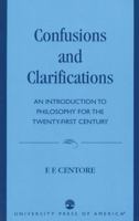 Confusions and Clarifications: An Introduction to Philosophy for the Twenty-First Century 0761809686 Book Cover