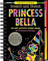 Princess Bella Scratch And Sketch: An Art Activity Story Book For Princesses Of All Ages (Scratch and Sketch) 1593599722 Book Cover