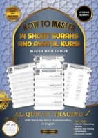 Al Qur'an Tracing Workbook How to Master 14 Short Surahs and Ayatul Kursi with Word-by-Word Understanding in English Uthmani Scripts: Black & White Edition 1068588063 Book Cover