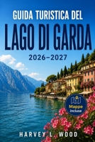 GUIDA TURISTICA DEL LAGO DI GARDA 2026–2027: Malcesine, Bardolino, and Sirmione: Itinerari pratici per ogni stagione (Italian Edition) B0HDKCD2B8 Book Cover