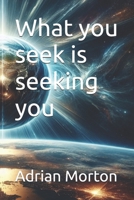 What you seek is seeking you B0DTJRGX5V Book Cover