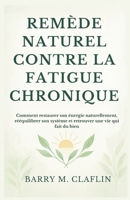 REMÈDE NATUREL CONTRE LA FATIGUE CHRONIQUE: Comment restaurer son énergie naturellement, rééquilibrer son système et retrouver une vie qui fait du bien (French Edition) B0G5X4MSV5 Book Cover