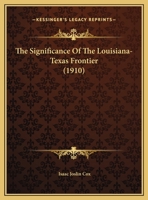 The Significance of the Louisiana-Texas Frontier 1011434458 Book Cover