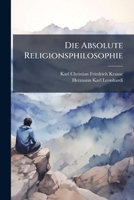 Die Absolute Religionsphilosophie (German Edition) 1024003604 Book Cover
