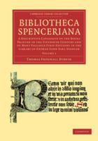 Bibliotheca Spenceriana; or, A Descriptive Catalogue of the ... Library of George John, Earl Spencer; Volume 1 1357793200 Book Cover