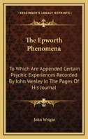 The Epworth Phenomena: To Which Are Appended Certain Psychic Experiences Recorded By John Wesley In The Pages Of His Journal 1428644504 Book Cover