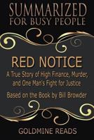 Summary: Red Notice - Summarized for Busy People: A True Story of High Finance, Murder, and One Man's Fight for Justice: Based on the Book by Bill Browder 1727019288 Book Cover