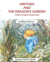 Aristhea and the Dragon's Garden: A fable of dragons and princesses B08B379HGC Book Cover