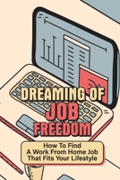 Dreaming Of Job Freedom: How To Find A Work From Home Job That Fits Your Lifestyle: Be Your Own Boss null Book Cover