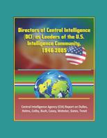 Directors of Central Intelligence (DCI) as Leaders of the U.S. Intelligence Community, 1946-2005, Central Intelligence Agency (CIA) Report on Dulles, 1549883275 Book Cover