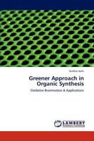 Greener Approach in Organic Synthesis: Oxidative Bromination & Applications 3848438003 Book Cover