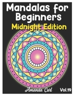 Mandalas for Beginners Midnight Edition: An Adult Coloring Book Featuring 50 of the World’s Most Beautiful Mandalas for Stress Relief and Relaxation Coloring Pages Volume 19 B08ZP4GYNY Book Cover