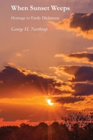 When Sunset Weeps : Homage to Emily Dickinson 1625493568 Book Cover