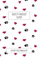 BEST FRIEND EVER SKETCHBOOK: Sketchbook and Notebook for Writing, Drawing, Doodling and Sketching 1798465639 Book Cover