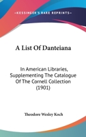 A List of Danteiana in American Libraries: Supplementing the Catalogue of the Cornell Collection 1436737230 Book Cover