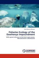 Fisheries Ecology of the Dawhenya Impoundment: With special reference to the fresh water prawn, Macrobrachium vollenhovenii 3845437618 Book Cover