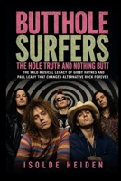 Butthole Surfers: The Hole Truth and Nothing Butt: The Wild Musical Legacy of Gibby Haynes and Paul Leary That Changed Alternative Rock Forever B0HD1L54NM Book Cover