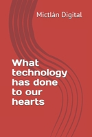 What technology has done to our hearts (Libros rápidos) B0DZTR5KT8 Book Cover