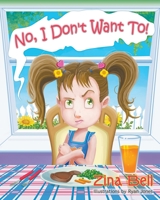 No, I Don't Want To! 1631357131 Book Cover