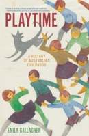 Playtime: A History of Australian Childhood 1760645664 Book Cover