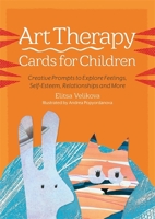 Art Therapy Cards for Children: Creative Prompts to Explore Feelings, Self-Esteem, Relationships and More 1785924729 Book Cover