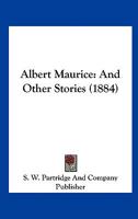 Albert Maurice: And Other Stories 1166423123 Book Cover