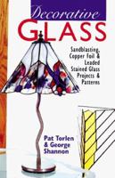 Decorative Glass: Techniques * Projects * Patterns & Designs 1895569311 Book Cover