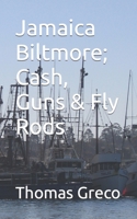 Jamaica Biltmore: Cash, Guns, and Fly Rods B09P8BWCTC Book Cover