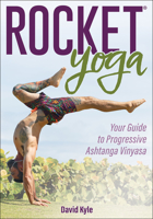 Rocket® Yoga: Your Guide to Progressive Ashtanga Vinyasa 1718216076 Book Cover
