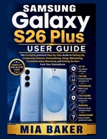 Samsung Galaxy S26 Plus User Guide (User Guide for Smartphones) B0HCD2R24Z Book Cover
