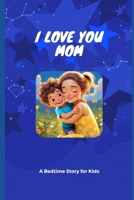 I love you mom: Little moments big love B0F8HGK5XX Book Cover